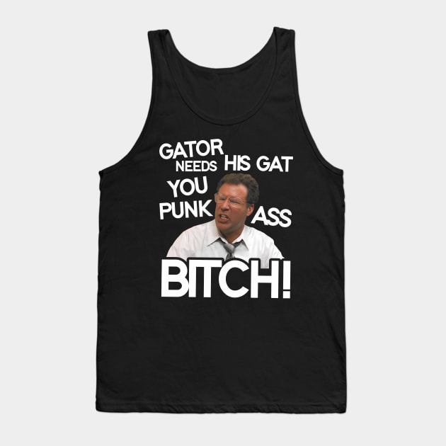 Gator Needs His Gat You Punk Ass Bitch! Tank Top by darklordpug